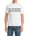 I'm not bi-polar, I'm bi-winning T-shirt-ABCunderwear.com-ABC Underwear