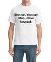 Shut Up, Shut Up, stop, move forward T-shirt-ABCunderwear.com-ABC Underwear