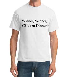 Winner, Winner, Chicken Dinner - T-Shirt