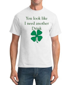 You look like I need another drink - Mens St. Patricks Day Shirt - ABC  Underwear