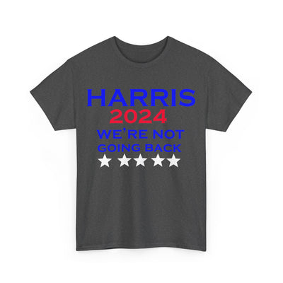 Harris 2024 We're Not Going Back President T-Shirt Unisex Heavy Cotton Tee