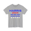 Harris 2024 We're Not Going Back President T-Shirt Unisex Heavy Cotton Tee