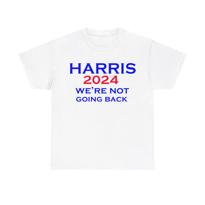 Harris 2024 We're Not Going Back President T-Shirt Unisex Heavy Cotton Tee