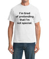 I'm Tired of Pretending That I'm Not Special. T-shirt-ABCunderwear.com-ABC Underwear