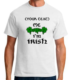 ____ Me, I'm Irish - Customizeable Tshirt