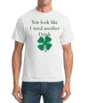 You look like I need another drink - Mens St. Patricks Day Shirt-ABCunderwear.com-ABC Underwear